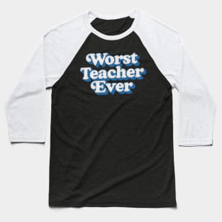 Worst Teacher Ever Baseball T-Shirt